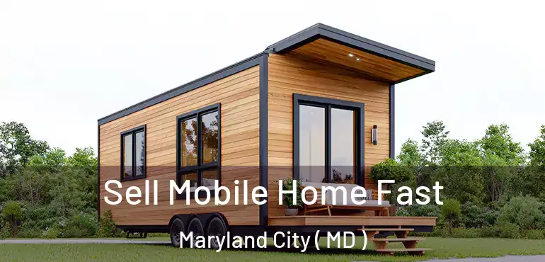  Sell Mobile Home Fast Maryland City ( MD )