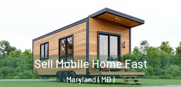  Sell Mobile Home Fast Maryland ( MD )