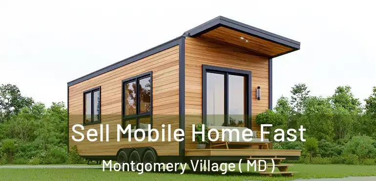  Sell Mobile Home Fast Montgomery Village ( MD )