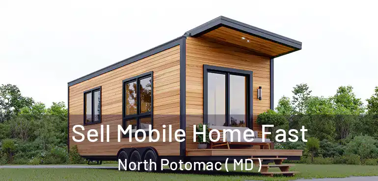  Sell Mobile Home Fast North Potomac ( MD )