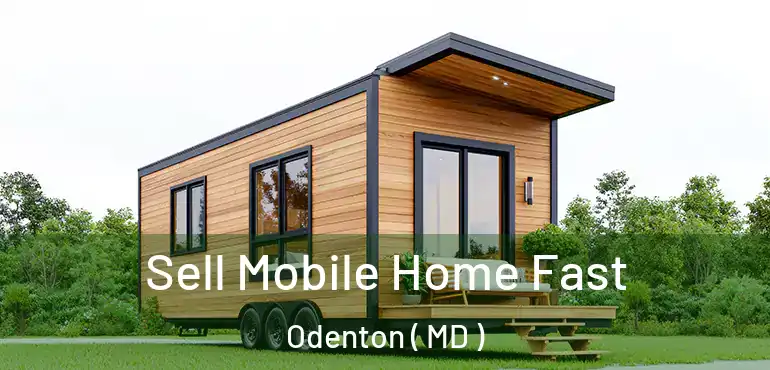  Sell Mobile Home Fast Odenton ( MD )