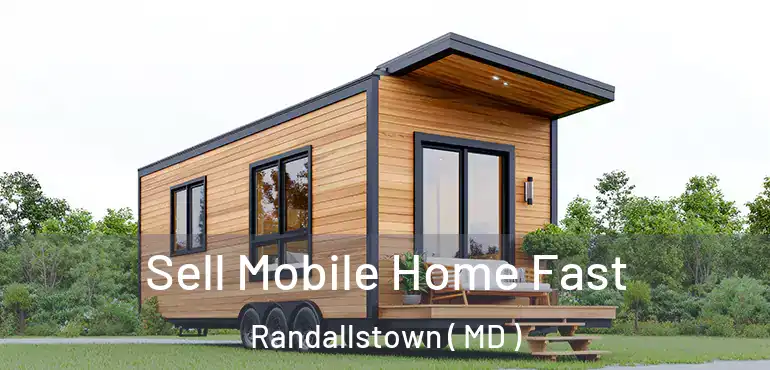  Sell Mobile Home Fast Randallstown ( MD )