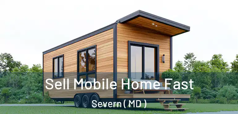  Sell Mobile Home Fast Severn ( MD )