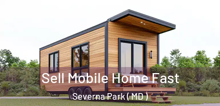  Sell Mobile Home Fast Severna Park ( MD )