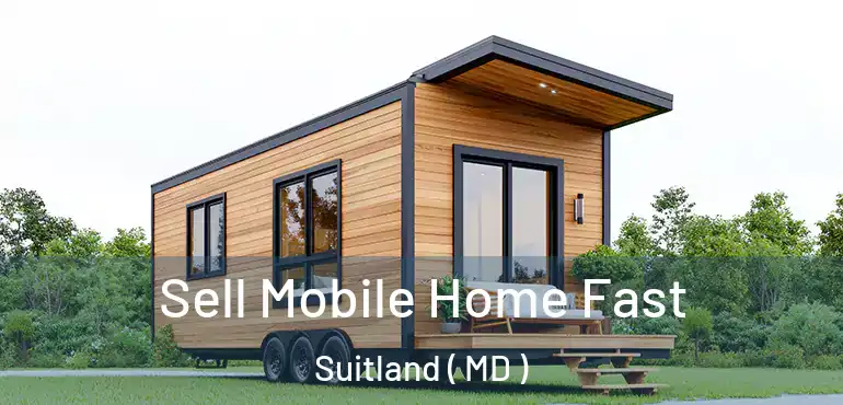 Sell Mobile Home Fast Suitland ( MD )