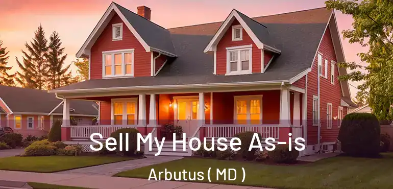  Sell My House As-is Arbutus ( MD )