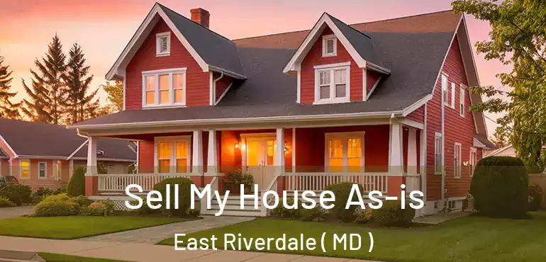  Sell My House As-is East Riverdale ( MD )