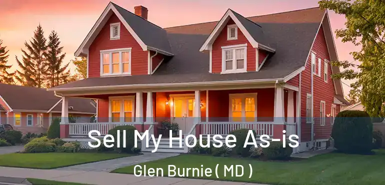  Sell My House As-is Glen Burnie ( MD )