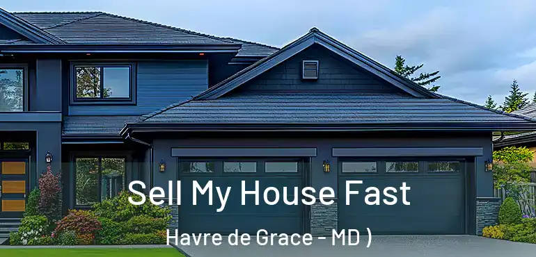  Sell My House Fast Havre de Grace - MD )