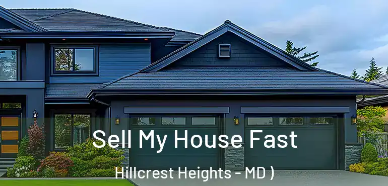  Sell My House Fast Hillcrest Heights - MD )