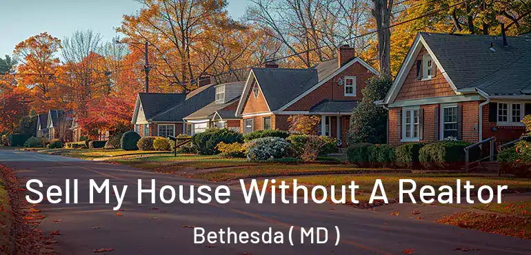  Sell My House Without A Realtor Bethesda ( MD )
