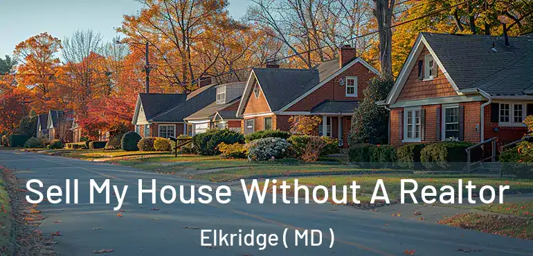  Sell My House Without A Realtor Elkridge ( MD )
