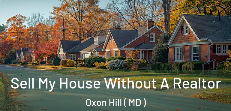 Sell My House Without A Realtor Oxon Hill ( MD )