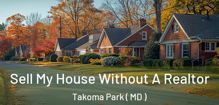  Sell My House Without A Realtor Takoma Park ( MD )