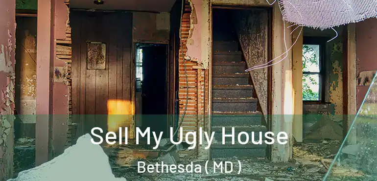  Sell My Ugly House Bethesda ( MD )