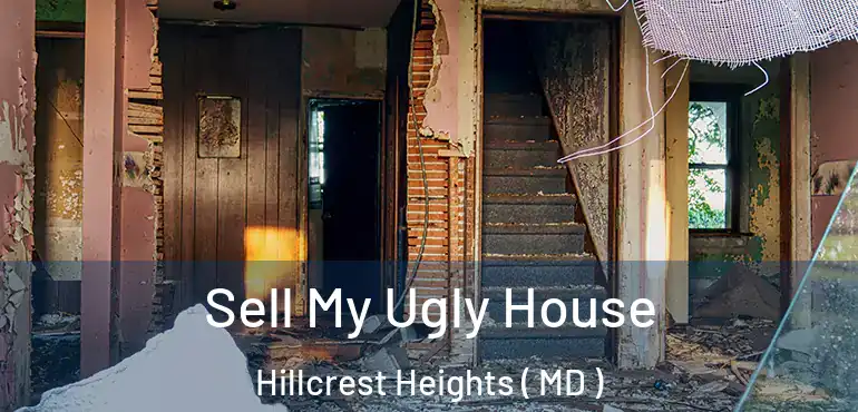  Sell My Ugly House Hillcrest Heights ( MD )