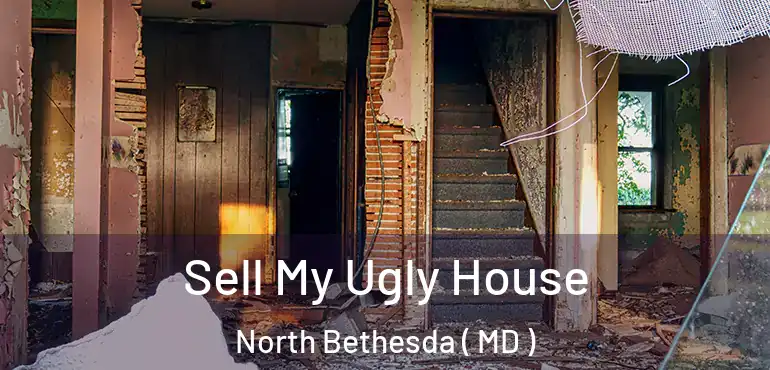  Sell My Ugly House North Bethesda ( MD )