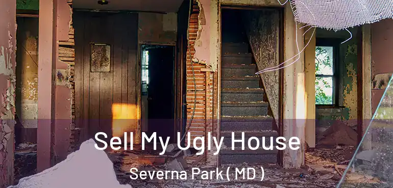  Sell My Ugly House Severna Park ( MD )
