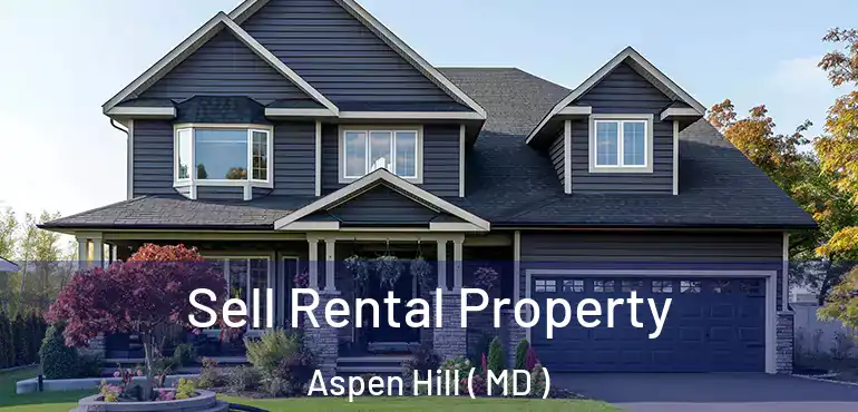  Sell Rental Property Aspen Hill ( MD )