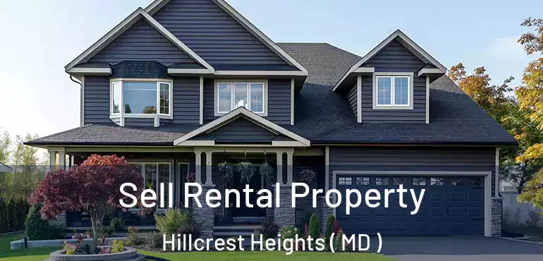  Sell Rental Property Hillcrest Heights ( MD )