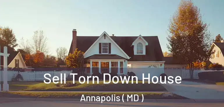  Sell Torn Down House Annapolis ( MD )