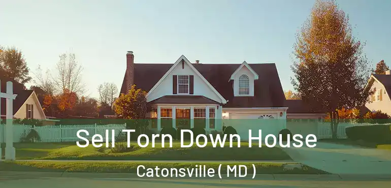  Sell Torn Down House Catonsville ( MD )