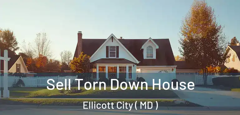  Sell Torn Down House Ellicott City ( MD )
