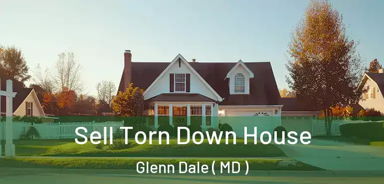  Sell Torn Down House Glenn Dale ( MD )