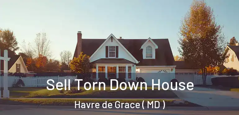 Sell Torn Down House Havre de Grace ( MD )