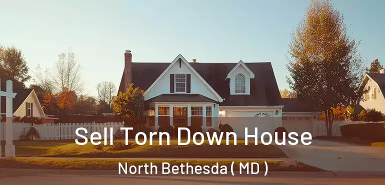  Sell Torn Down House North Bethesda ( MD )