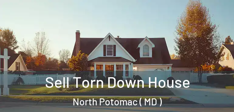  Sell Torn Down House North Potomac ( MD )