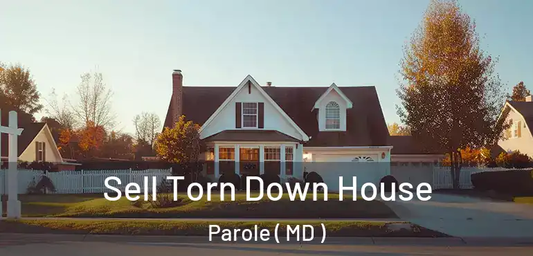  Sell Torn Down House Parole ( MD )