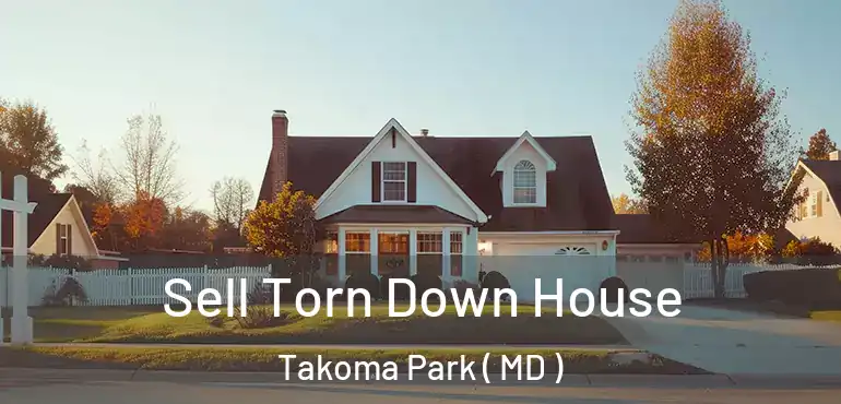  Sell Torn Down House Takoma Park ( MD )