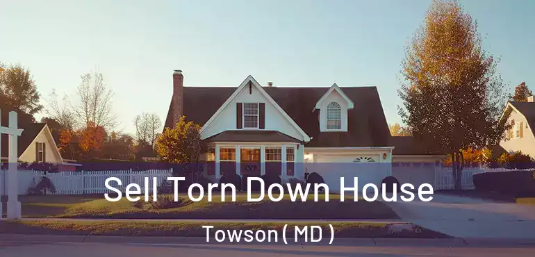  Sell Torn Down House Towson ( MD )