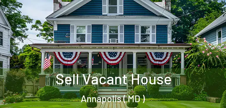  Sell Vacant House Annapolis ( MD )