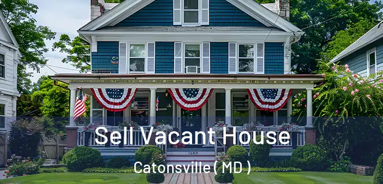  Sell Vacant House Catonsville ( MD )