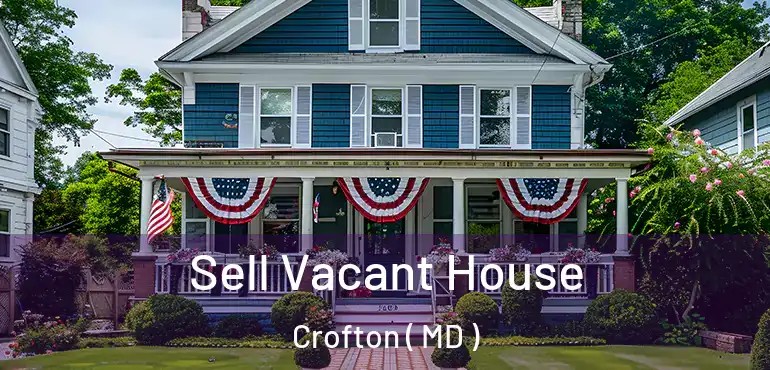  Sell Vacant House Crofton ( MD )