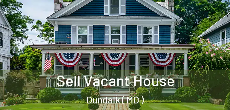  Sell Vacant House Dundalk ( MD )