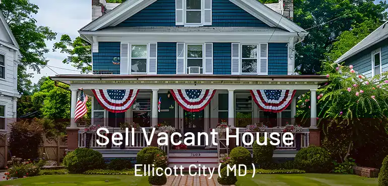  Sell Vacant House Ellicott City ( MD )