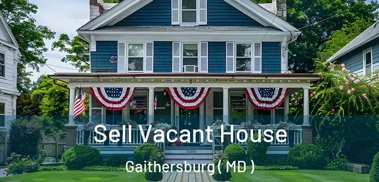  Sell Vacant House Gaithersburg ( MD )