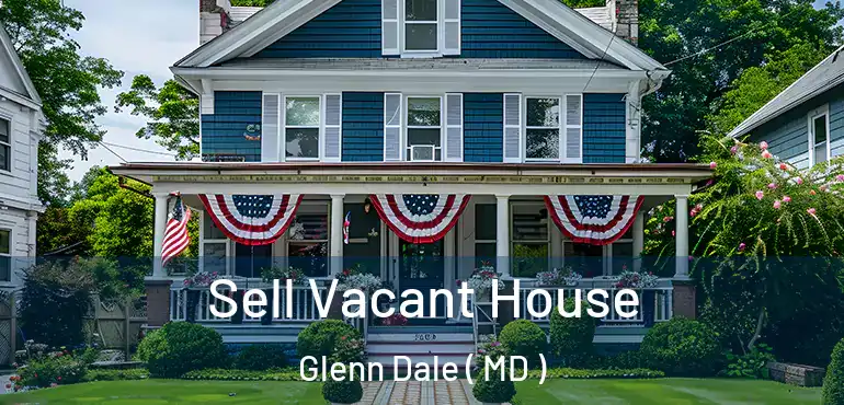  Sell Vacant House Glenn Dale ( MD )