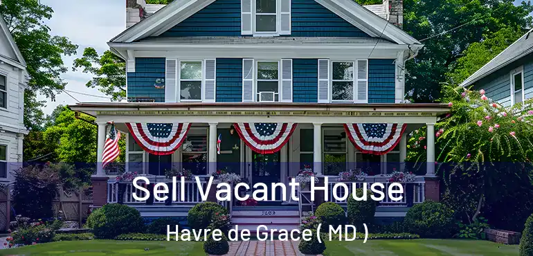  Sell Vacant House Havre de Grace ( MD )