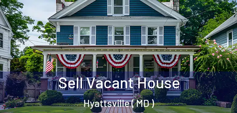  Sell Vacant House Hyattsville ( MD )