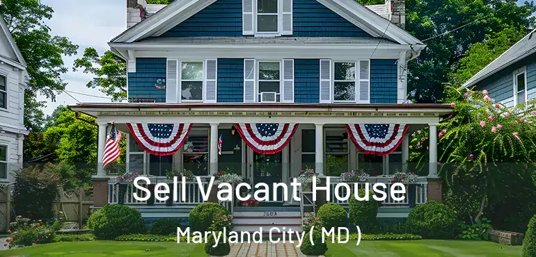  Sell Vacant House Maryland City ( MD )