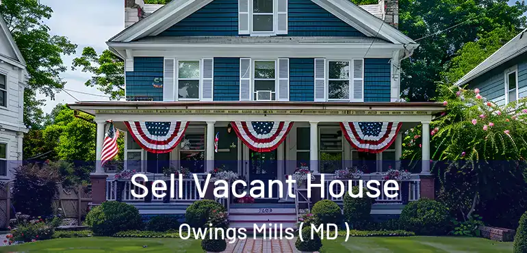  Sell Vacant House Owings Mills ( MD )