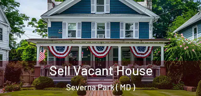  Sell Vacant House Severna Park ( MD )