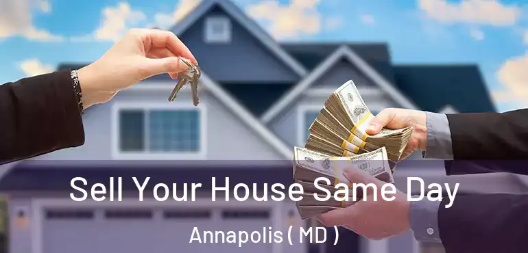  Sell Your House Same Day Annapolis ( MD )
