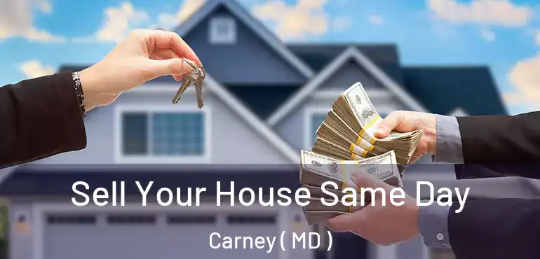  Sell Your House Same Day Carney ( MD )