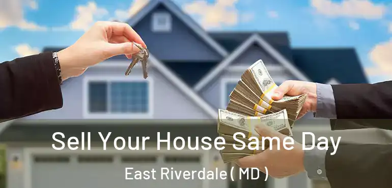  Sell Your House Same Day East Riverdale ( MD )