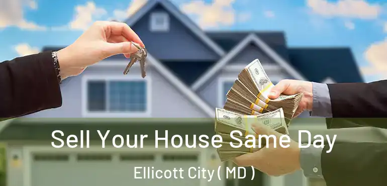  Sell Your House Same Day Ellicott City ( MD )
